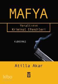  Mafya Yeraltının Kriminal Efendileri | Atilla Akar | Selman Kayabaşı | Timaş Yayınları | 9789752636972 