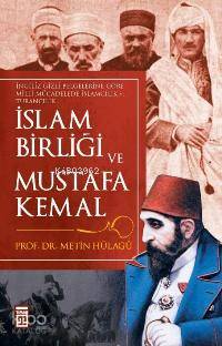  İslam Birliği ve Mustafa Kemal | Metin Hülagü | Timaş Yayınları | 9789752637597 