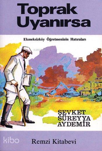  Toprak Uyanırsa Ekmeksizköy Öğretmeninin Hatıraları | Şevket Süreyya Aydemir | Remzi Kitabevi | 9789751401618 | 