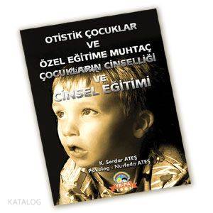 Otistik Çocuklar ve Özel Eğitime Muhtaç Çocukların Cinselliği ve Cinsel Eğitimi