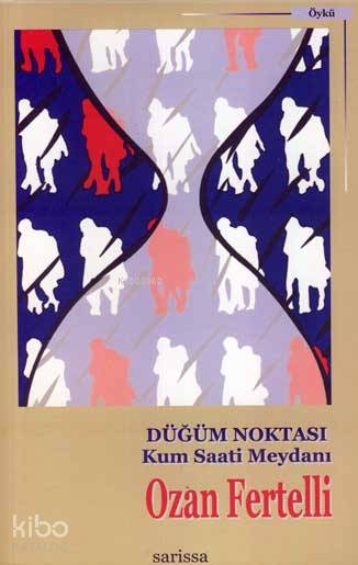  Düğüm Noktası Kum Saati Meydanı | Ozan Fertelli | Sarissa Yayınları | 9789944188050 | 