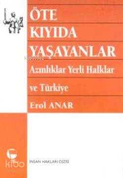  Öte Kıyıda Yaşayanlar Azınlıklar Yerli Halklar ve Türkiye | Erol Anar | Belge Yayınları | 9789753441391 | 