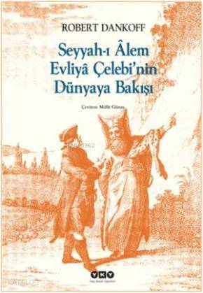  Seyyahı Alem Evliya Çelebinin Dünyaya Bakışı | Robert Dankoff | Yapı Kredi Yayınları ( YKY ) | 9789750818790 | 