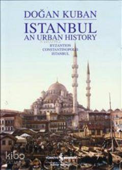  Istanbul an Urban History (İngilizce Ciltli) | Istanbul an Urban History (İngilizce Ciltli) | Doğan Kuban | Türkiye İş Bankası Kültür Yayınları | 9786053600657 