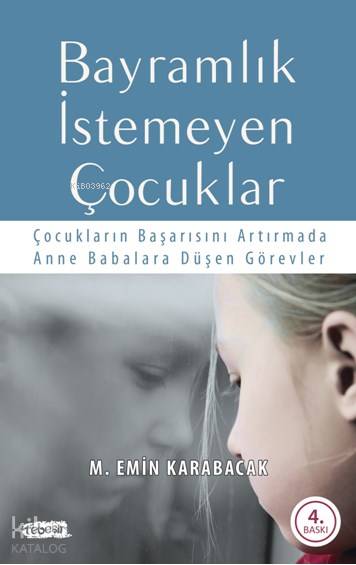  Bayramlık İstemeyen Çocuklar Çocukların Başarısını Arttırmada Anne Babalara Düşen Görevler | M Emin Karabacak | Tebeşir Yayınları | 9786054451159 | 