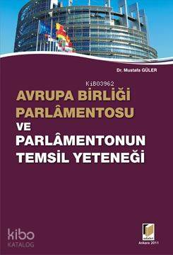  Avrupa Birliği Parlamentosu ve Parlamentonun Temsil Yeteneği | Mustafa Güler | Adalet Yayınevi | 9786055473518 | 