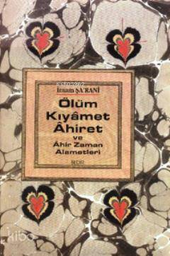  Ölüm Kıyamet Ahiret ve Ahir Zaman Alametleri | İmam Şarani | Halil Günaydın | Bedir Yayınları | 9789758514489 | 