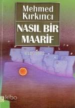  Nasıl Bir Maarif | Mehmed Kırkıncı | Timaş Yayınları | 9789753622882 | 