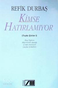  Kimse Hatırlamıyor Toplu Şiirleri 1 | Refik Durbaş | Adam Yayınları | 9789754182552 | 