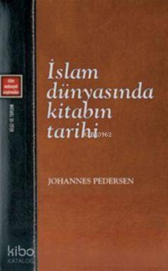  İslam Dünyasında Kitabın Tarihi | Johannes Pedersen | Mustafa Macit Karagözoğlu | Halit Özkan | Salih Pulcu | Mustafa Demiray | Klasik Yayınları | 9786055245023 | 