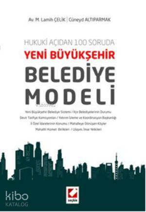  Yeni Büyükşehir Belediye Modeli | Yeni Büyükşehir Belediye Modeli | M Lamih Çelik | Cüneyd Altıparmak | M Lamih ÇelikCüneyd Altıparmak | Seçkin Yayıncılık | 9789750224348 