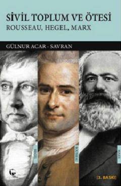 Sivil Toplum ve Ötesi Rousseau Hegel Marx | Gülnur Acar Savran | Belge Yayınları | 9789753442787 | 