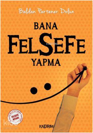  Bana Felsefe Yapma | Baldan Partener Dolun | Kaldırım Yayınları | 9786054467303 | 