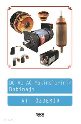  DC ve AC Makinelerin Bobinajı | DC ve AC Makinelerin Bobinajı | Ali Özdemir | Gece Kitaplığı Yayınları | 9786053240105 