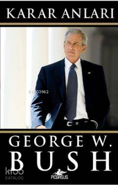  Karar Anları | Enver Günsel | İbrahim Şener | Cansu Gümüş | George W Bush | Pegasus Yayıncılık | 9786053433286 | 