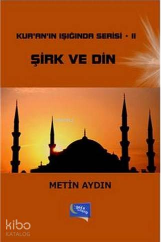  Şirk ve Din Kuranın Işığında Serisi II | Şirk ve Din Kuranın Işığında Serisi II | Metin Aydın | Gece Kitaplığı Yayınları | 9786053244394 