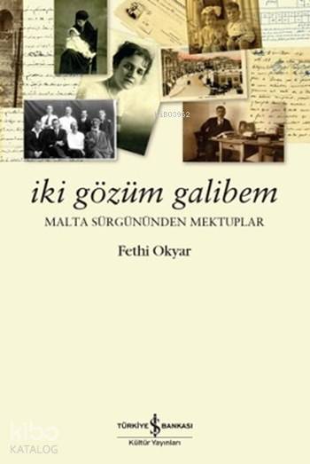  İki Gözüm Galibem Malta Sürgününden Mektuplar | Fethi Okyar | Türkiye İş Bankası Kültür Yayınları | 9786053323044 | 