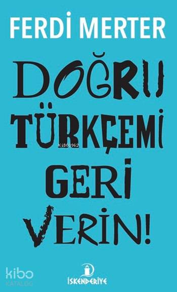  Doğru Türkçemi Geri Verin | Doğru Türkçemi Geri Verin | Ferdi Merter | İskenderiye Kitap | 9786059900027 