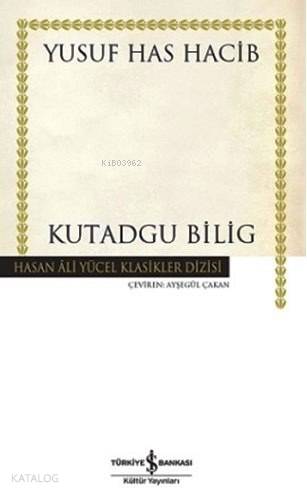  Kutadgu Bilig (Ciltli) | Kutadgu Bilig (Ciltli) | Yusuf Has Hacib | Ayşegül Çakan | Türkiye İş Bankası Kültür Yayınları | 9786053323808 