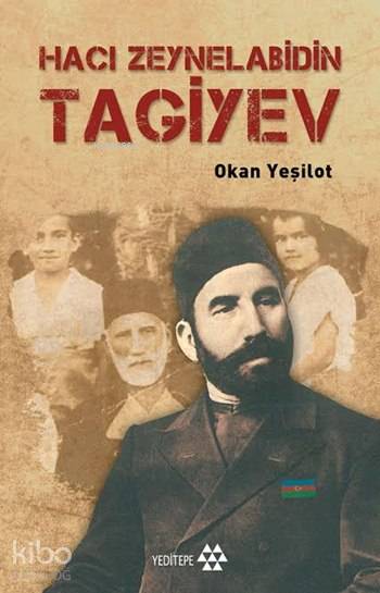  Hacı Zeynelabidin Tagiyev | Okan Yeşilot | Mustafa Karagüllüoğlu | Semih Erdoğan | Semih Erdoğan | Yeditepe Yayınevi | 9786059787000 | 