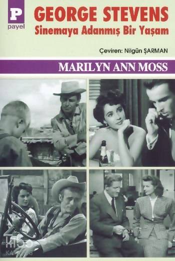  George Stevens Sinemaya Adanmış Bir Yaşam | George Stevens Sinemaya Adanmış Bir Yaşam | Nilgün Şarman | Marilyn Ann Moss | Filiz Koçer | Payel Yayınevi | 9789753881814 