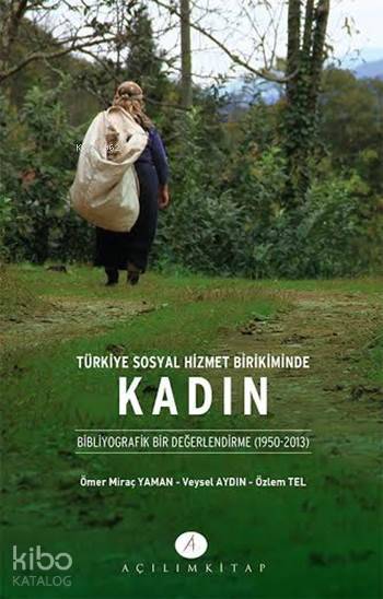  Türkiye Sosyal Hizmet Birikiminde Kadın Bibliyografik Bir Değerlendirme | Ömer Miraç Yaman | Tekin Öztürk | Veysel Aydın | Özlem Tel | Ömer Miraç YamanVeysel AydınÖzlem Tel | Açılım Kitap | 9789944105798 | 