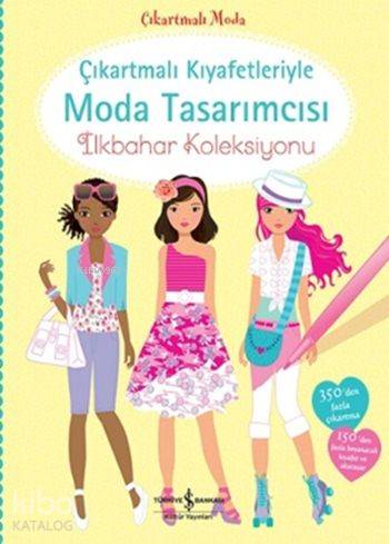  Çıkartmalı Kıyafetleriyle Moda Tasarımcısı İlkbahar Koleksiyonu | Çıkartmalı Kıyafetleriyle Moda Tasarımcısı İlkbahar Koleksiyonu | Fiona Watt | Sevgi Atlıhan | Stella Baggott | Türkiye İş Bankası Kültür Yayınları | 9786053322047 
