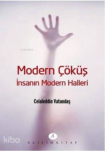  Modern Çöküş İnsanın Modern Halleri | Celaleddin Vatandaş | Tekin Öztürk | Açılım Kitap | 9789944105842 | 