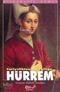 Hürrem Cariyelikten Hasekiliğe | Erdem Sabih Anılan | Etkin Yayınevi | 9789756391136 | 