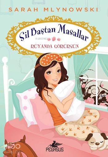  Rüyanda Görürsün Sil Baştan Masallar 4 | Gamze Bulut | Serpil Tütüncü | Cansu Gümüş | Sarah Mlynowski | Pegasus Yayıncılık | 9786053436676 | 