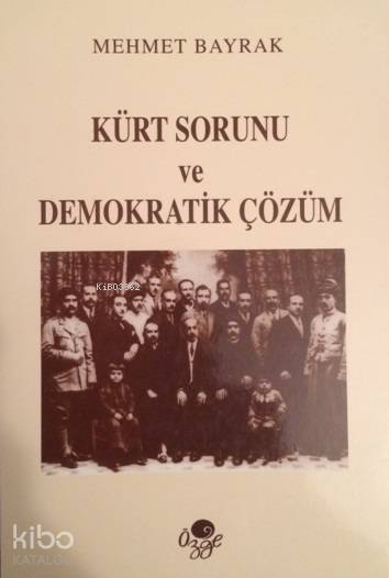  Kürt Sorunu ve Demokratik Çözüm | Kürt Sorunu ve Demokratik Çözüm | Mehmet Bayrak (Türkolog Kürdolog) | İkramettin Oğuz | Öz Ge Yayınevi | 3003688100014 