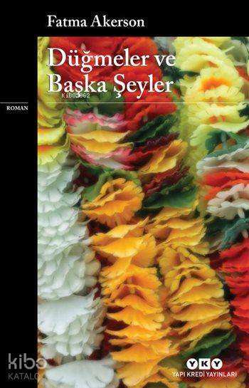  Düğmeler ve Başka Şeyler | Düğmeler ve Başka Şeyler | Fatma Akerson | Kerem Oğuz Evrandır | Yapı Kredi Yayınları ( YKY ) | 9789750836084 