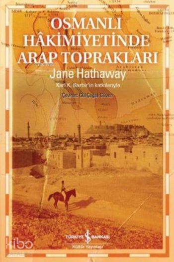  Osmanlı Hâkimiyetinde Arap Toprakları | Osmanlı Hâkimiyetinde Arap Toprakları | Jane Hathaway | Gül Çağalı Güven | Türkiye İş Bankası Kültür Yayınları | 9786053327714 