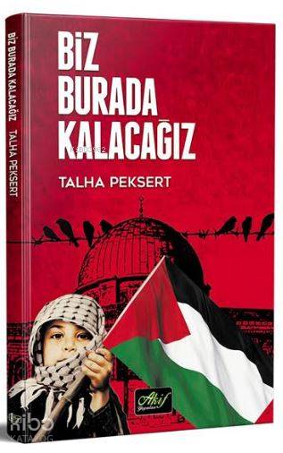  Biz Burda Kalacağız | Biz Burda Kalacağız | Talha Peksert | Akif Yayınları | 9786054908424 