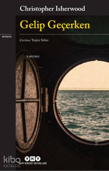  Gelip Geçerken | Gelip Geçerken | Christopher Isherwood | Yeşim Seber | Darmin Hadzibegoviç | Yapı Kredi Yayınları ( YKY ) | 9789750840760 