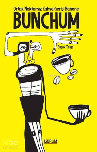  Bunchum Ortak Noktamız Kahve Gerisi Bahane | Başak Tolga | Librum Kitap | 9786052305096 | 