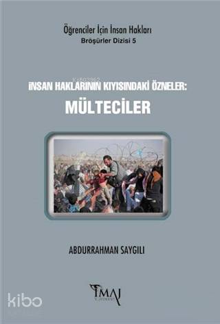 İnsan Haklarının Kıyısındaki Özneler Mülteciler | Abdurrahman Saygılı | İmaj Yayıncılık | 9786055339760 | 