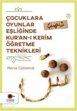  Çocuklara Oyunlar Eşliğinde Kuranı Kerim Öğretme Teknikleri | Çocuklara Oyunlar Eşliğinde Kuranı Kerim Öğretme Teknikleri | Merve Gülcemal | Cezve Kitap | 9786052297056 