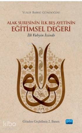  Alak Suresinin İlk Beş Ayetinin Eğitimsel Değeri İlk Vahyin İzinde | Alak Suresinin İlk Beş Ayetinin Eğitimsel Değeri İlk Vahyin İzinde | Yusuf Bahri Gündoğdu | Nobel Akademik Yayıncılık | 9786052149485 