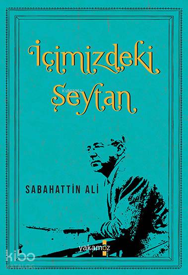  İçimizdeki Şeytan | Sabahattin Ali | Ender Haluk Derince | Begüm Konya | Ulaş Karatağ | Kübra Şendoğan | Özge Ceren Kalender | Yakamoz Yayınları | 9786052972144 | 