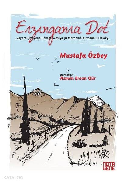  Erzıngan Ra Dot Raye Ra Şiyayena Hekata Weşiya Ju Mordeme Kırmanc U Elewiy | Mustafa Özbey | Erkal Tülek | Asmen Ercan Gür | Nota Bene Yayınları | 9786052601709 | 