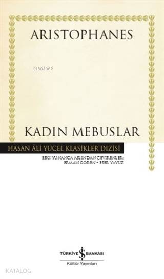  Kadın Mebuslar (Ciltli) | Kadın Mebuslar (Ciltli) | Aristophanes | Erman Gören | Koray Karasulu | Eser Yavuz | Türkiye İş Bankası Kültür Yayınları | 9786052958032 