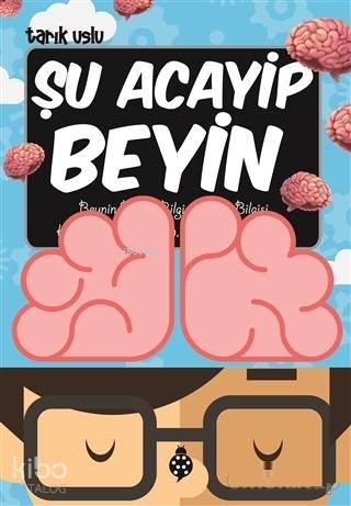 Şu Acayip Beyin | Şu Acayip Beyin | Tarık Uslu | İbrahim Çiftçi | Uğurböceği Yayınları | 9786052236673 