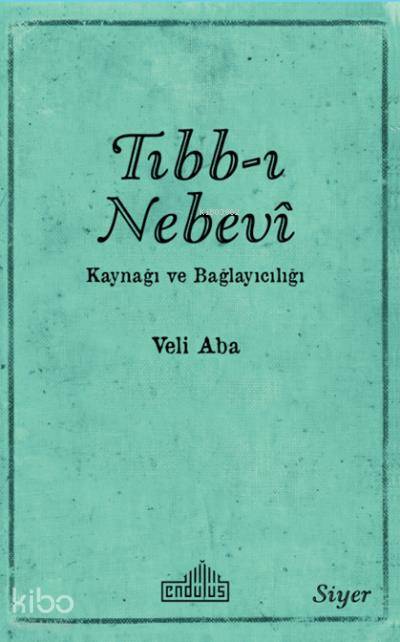  Tıbbı Nebevi Kaynağı ve Bağlayıcılığı | Tıbbı Nebevi Kaynağı ve Bağlayıcılığı | Veli Aba | Endülüs Yayınları | 9786052105481 