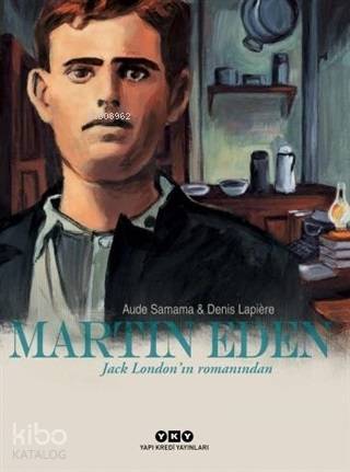  Martin Eden Jack Londonın Romanından | Martin Eden Jack Londonın Romanından | Olcay Kunal | Korkut Erdur | Denis Lapiere | Aude Samama | Yapı Kredi Yayınları ( YKY ) | 9789750845307 