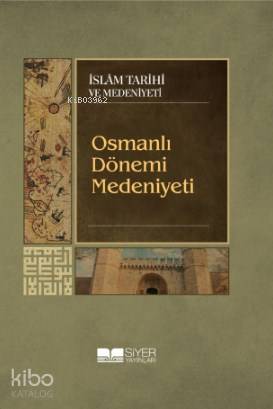  Osmanlı Dönemi Medeniyeti | Osmanlı Dönemi Medeniyeti | Kolektif | Muhammed Ali Alioğlu | Siyer Akademi | 9786052375525 