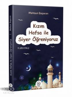  Kızım Hafsa İle Siyer Öğreniyoruz | Kızım Hafsa İle Siyer Öğreniyoruz | Mahsun Başaran | Nuhbe Yayınevi | 9786058034679 