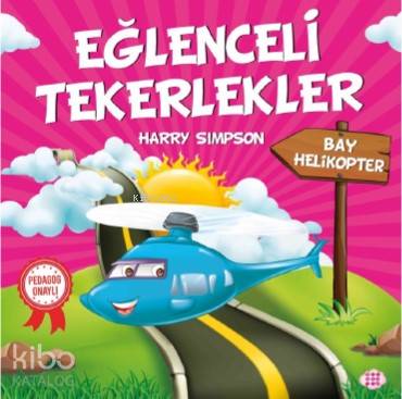  Eğlenceli Tekerlekler Bay Helikopter | Gizem Ulaş | Ali Osman Başkuyu | Hicran Karatay | Harry Simpson | Dokuz Yayınları | 9786257050357 | 