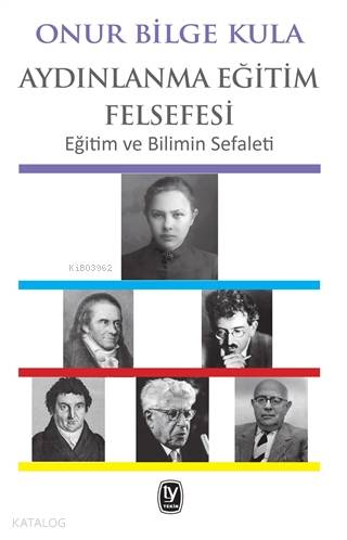  Aydınlanma Eğitim Felsefeleri Eğitim ve Bilimin Sefaleti | Onur Bilge Kula | Ayşegül Çakan | Gülizar Ç Çetinkaya | Tekin Yayınevi | 9789944612890 | 