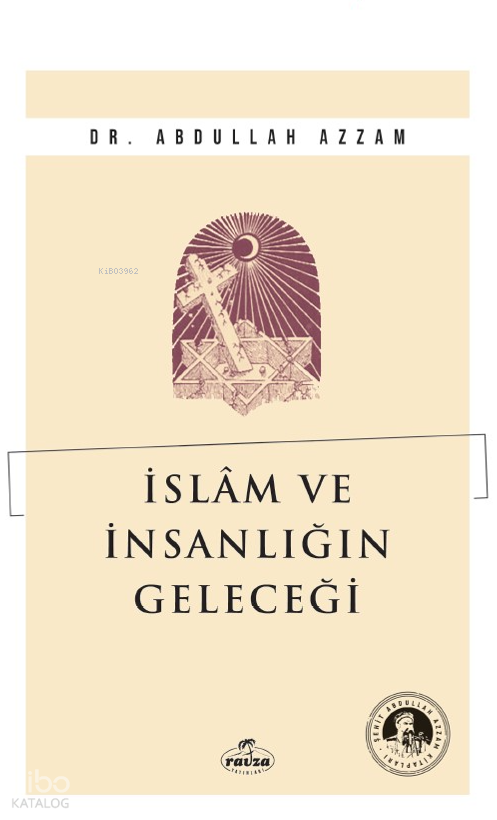  İslam ve İnsanlığın Geleceği | İslam ve İnsanlığın Geleceği | Abdullah Azzam | Ravza Yayınları | 9786256409804 